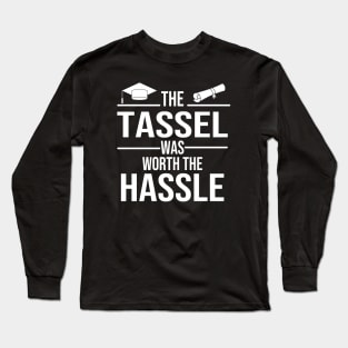 Funny Graduation Quote "The Tassel Was Worth the Hassle". Gift for graduates. Long Sleeve T-Shirt